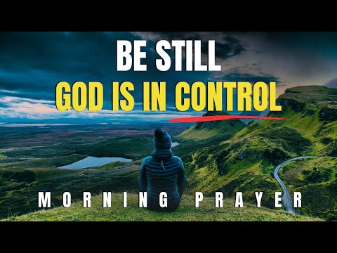 Be Still and Trust God — A Prayer to Help You Let Go and Trust | Morning Prayer