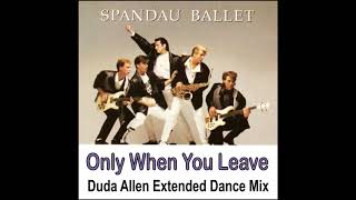 Spandau Ballet - Only When You Leave (Duda Allen Extended Dance Mix)