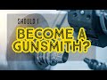 #141- Should I Become A Gunsmith?