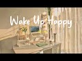 Playlist Wake Up Happy Chill Morning Songs To Start Your Day Morning Vibes Songs