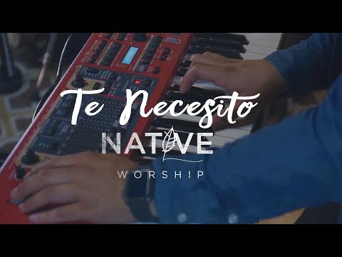 Te Necesito - Native Worship