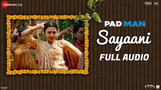 Sayaani - Full Audio | Padman | Akshay Kumar, Radhika Apte &amp; Sonam Kapoor | Amit Trivedi