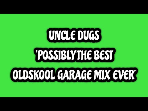 Uncle Dugs 'Possibly The Best Oldskool Garage Mix Ever'