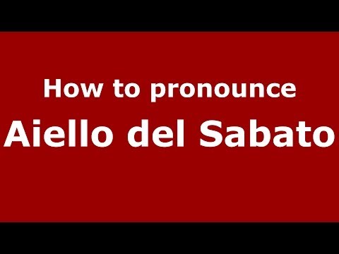 How to pronounce Aiello del Sabato (Italian/Italy) - PronounceNames.com
