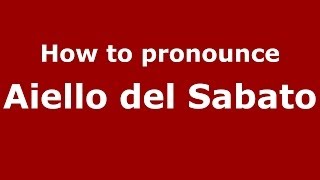 How to pronounce Aiello Del Sabato