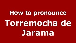 How to pronounce Torremocha De Jarama