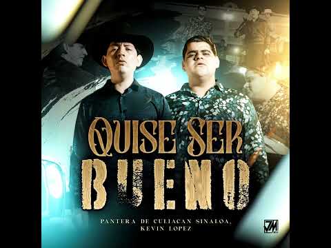 Quise Ser Bueno - Pantera De Culiacan Sinaloa X Kevin Lopez (Audio Oficial) Corridos 2023