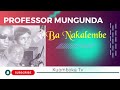 PROFESSOR MUNGUNDA BA NAKALEMBE
