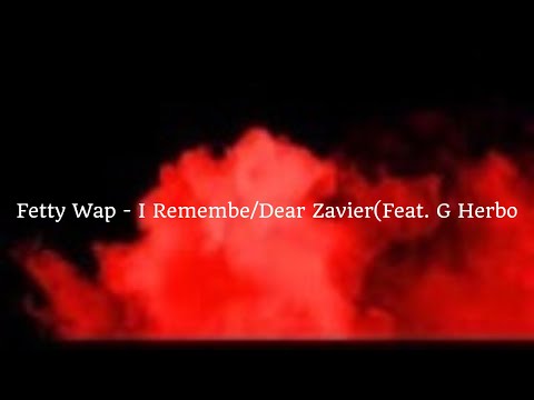 Fetty Wap - I Remember/Dear Zavier(Feat. G Herbo)