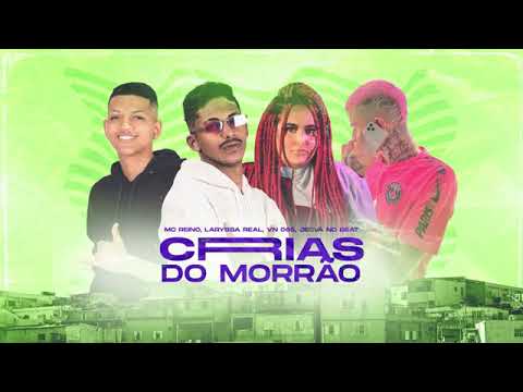 MC REINO E JEOVÁ NO BEAT FEAT : MC VN 085 E MC LARYSSA REAL - CRIAS DO MORRÃO