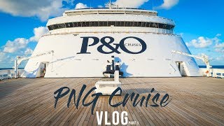 P&O PACIFIC EDEN PAPUA NEW GUINEA VLOGS | AUGUST 2018 | PART ONE
