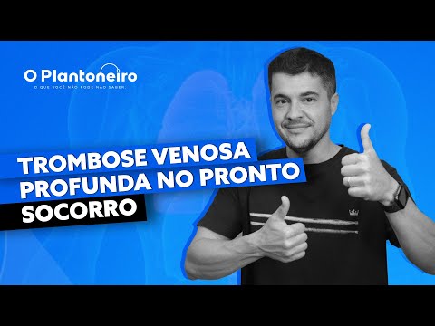 Trombose Venosa Profunda - tudo o que você precisa saber no PS