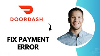 How to Fix Doordash Payment Error (Best Method)