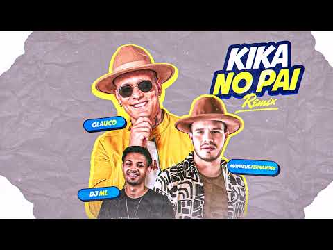 KIKA NO PAI  - GLAUCO E MATHEUS FERNANDES ( DJ ML DA VILA )