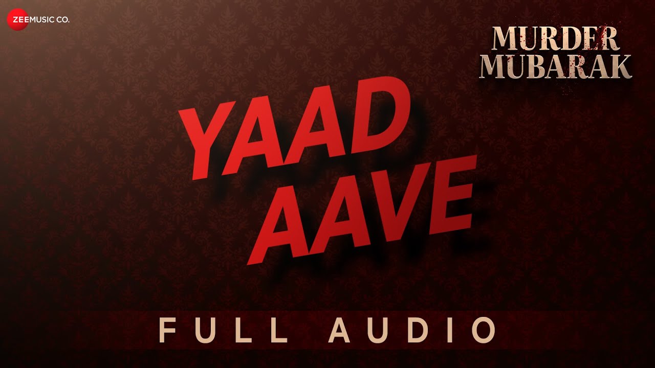 Yaad Aave Lyrics | Murder Mubarak | Sachin-Jigar, Varun Jain