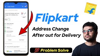 How to Change address in flipkart after out for delivery