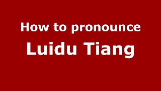 How to pronounce Luidu Tiang