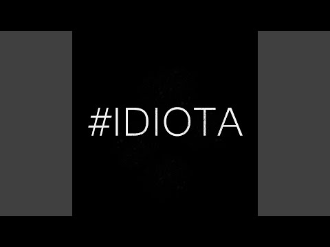 #Idiota