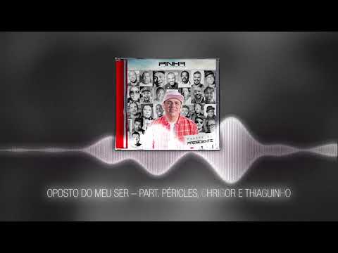 Pinha Presidente - Oposto do meu ser [part. Péricles, Chrigor e Thiaguinho]