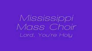 Mississippi Mass Choir - Lord, You&#39;re Holy