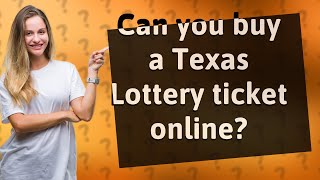 Can you buy a Texas Lottery ticket online?