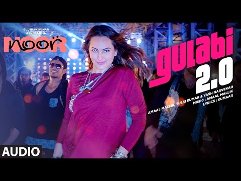 Gulabi 2.0 Full Audio Song | Noor | Sonakshi Sinha | Amaal Mallik, Tulsi Kumar, Yash Narvekar