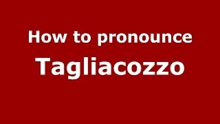 How to pronounce Tagliacozzo