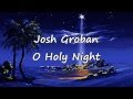 Josh Groban - O Holy Night [with lyrics] 