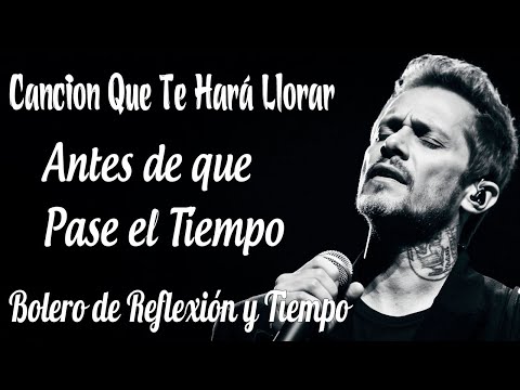 Marc Anthony - Antes de que Pase el Tiempo | Bolero de Reflexión y Tiempo