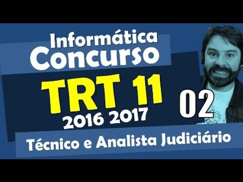Concurso TRT 11 - Amazonas 2016 2017 - Informática Aula 02