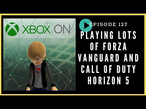 Episode 127: Playing Lots of Forza Vanguard and Call of Duty Horizon 5 - Xbox On Podcast