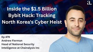 Inside the $1.5 Billion Bybit Hack: Tracking North Korea's Cyber Heist with Andrew Fierman