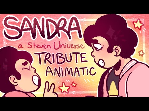 SANDRA 🌟 ll A Steven Universe TRIBUTE ANIMATIC PMV