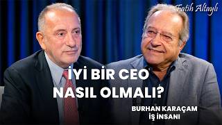 Türkiye'de iyi bir CEO nasıl olmalı? / Burhan Karaçam & Fatih Altaylı