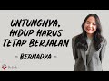 Untungnya, Hidup Harus Tetap Berjalan - Bernadya (Lirik Lagu) ~ Untungnya bumi masih berputar