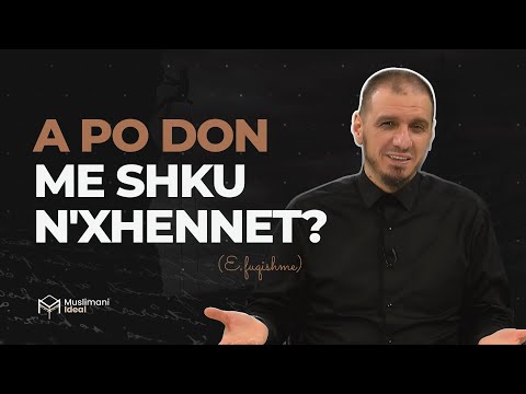 A PO DON ME SHKU N'XHENNET? - Këshillë për ata që mendojnë!