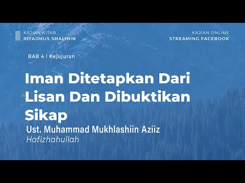 Iman Ditetapkan Dari Lisan Dan Dibuktikan Sikap - Bab 4 Kejujuran - Ust. Mukhlashiin Aziiz