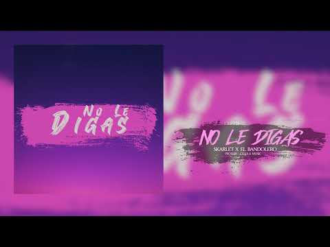 No Le Digas - Skarlet x El Bandolero - Cubaton, Reggaeton, Reparto 2020
