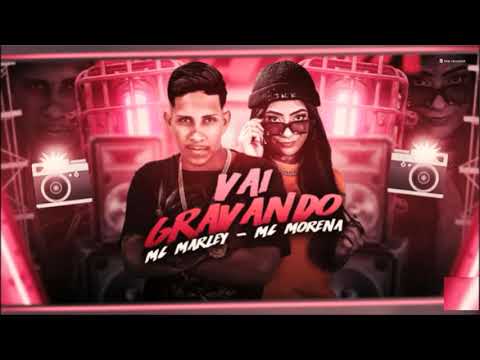 MC MARLEY E MC MORENA - VAI GRAVANDO - REMIX BREGA FUNK