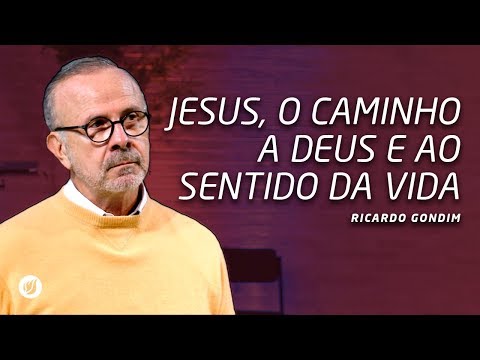 JESUS, THE WAY TO GOD AND THE MEANING OF LIFE | Ricardo Gondim