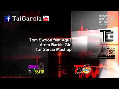 Tom Swoon feat Aqua - Atom Barbie Girl (Tai Garcia Mashup)