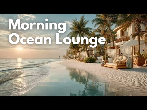 Morgen am Meer | Chill Lounge & Ambient Mix für einen Friedlichen Start