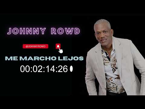 ME MARCHO LEJOS (SE QUE ME ENGAÑASTE UN DIA) , JOHNNY ROWD