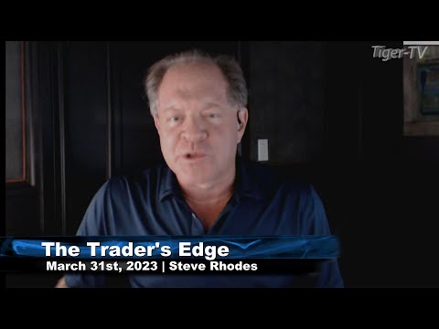 March 31st, The Trader's Edge with Steve Rhodes on TFNN - 2023