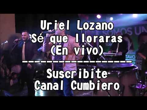 Uriel Lozano - Sé que lloraras (en vivo)