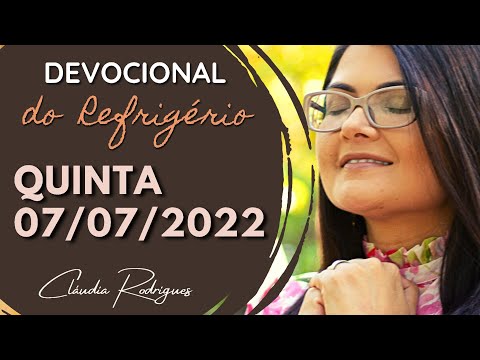 07/07/22 Devocional do Refrigério -  reflexão e oração de hoje - Cláudia Rodrigues.