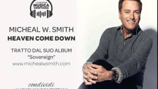 MICHAEL W SMITH - HEAVEN COME DOWN