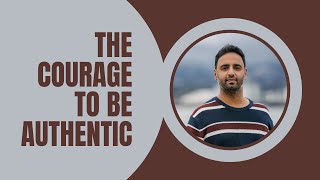 How To Develop The Courage To Be Authentic