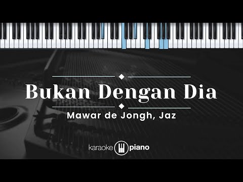 Bukan Dengan Dia - Mawar de Jongh, Jaz (KARAOKE PIANO - ORIGINAL KEY)