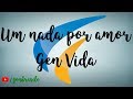 Um nada por amor - Gen Vida 